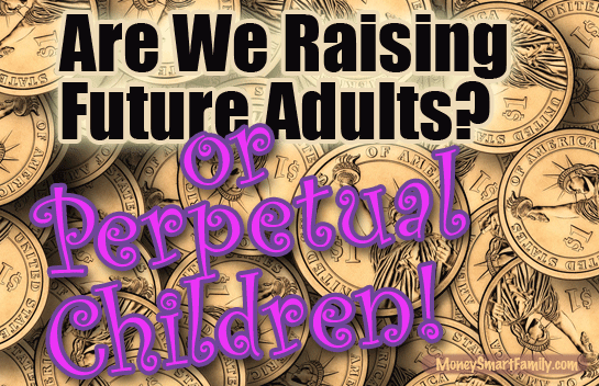 A pile of gold coins covered with type that says, "Are we raising future adults or perpetual children?"
