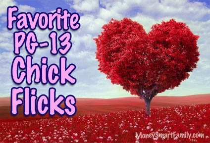 Some of our favorite PG and PG13 Chick Flicks.