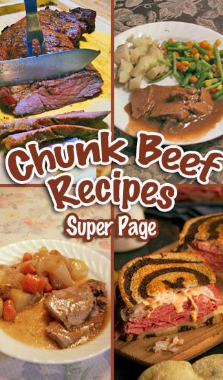 Chunk-Beef-Recipes-Super-Page-Vert Chunk Beef Main Dish Recipes including Reuben Sandwiches, Pot Roast, Beef Stroganoff, Beef brisket & Teriyaki/ Wine Marinade