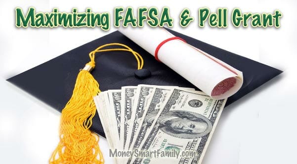 Maximize FAFSA and Pell Grant Money.