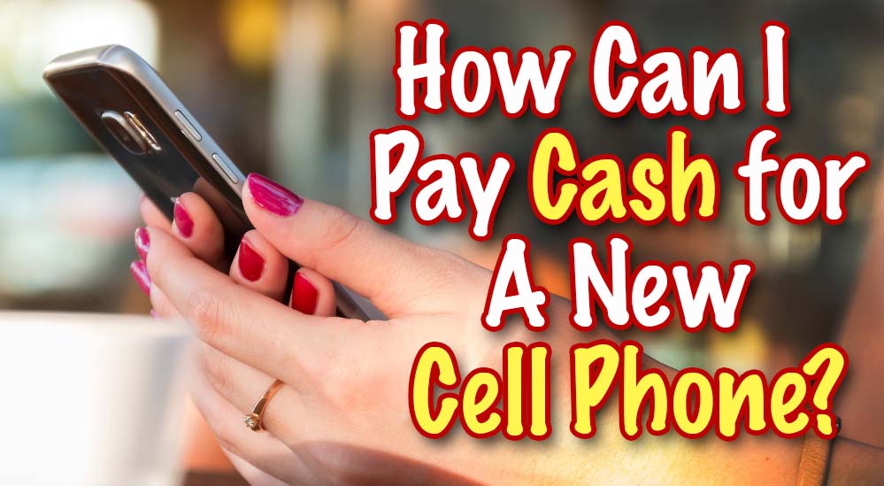 How to Pay Cash for a Used Cell Phones