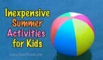 Looking for inexpensive fun for kids and families this summer?