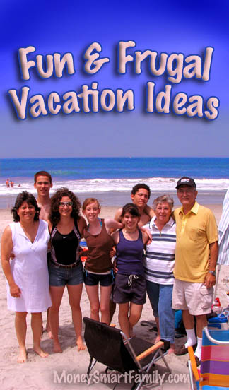 23 Fun & Frugal Family Vacation Ideas! 4 Fun & Frugal Vacations- 23 Money Saving Tips for Food, Lodging & Activities.