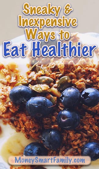 Amazing Ways to Save Money & Eat Healthier this Year (13 Tips) 2 Sneaky and Inexpensive Ways to Eat Healthier This Year